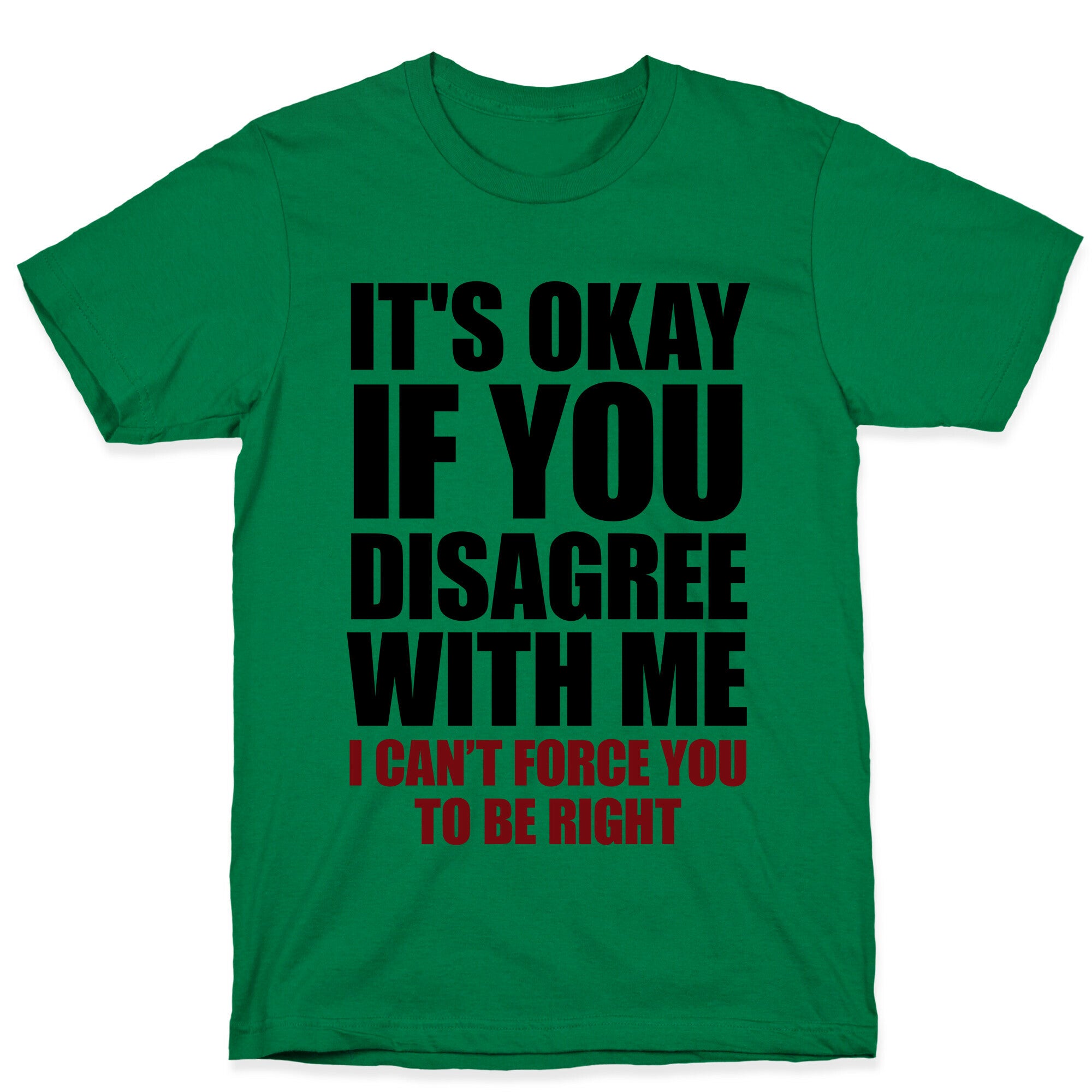 It's Okay If You Disagree With Me T-Shirt